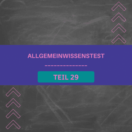 Bist du bereits für Nr. 29 in unserer Reihe Allgemeinwissenstest? Dann lege los und finde viele richtige Antworten!