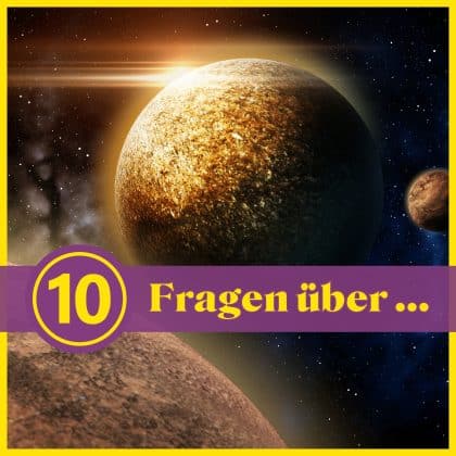 10 Fragen über ... Astronomie: Wie gut kennst du das Universum?