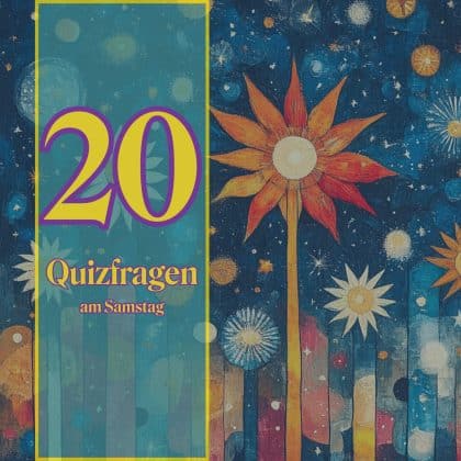 20 Quizfragen am Samstag als Erfrischung fürs Allgemeinwissen